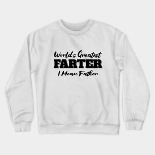 World's Greatest Farter I Mean Father Crewneck Sweatshirt